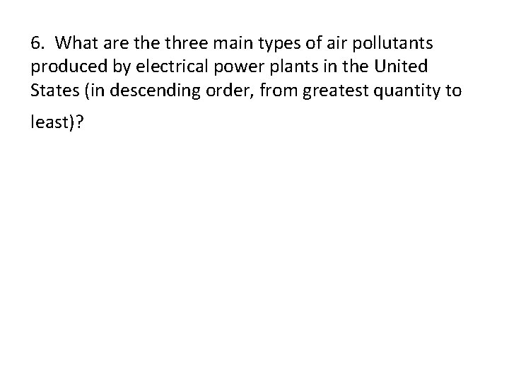 6. What are three main types of air pollutants produced by electrical power plants