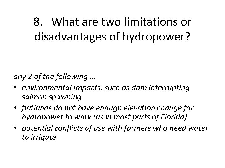 8. What are two limitations or disadvantages of hydropower? any 2 of the following