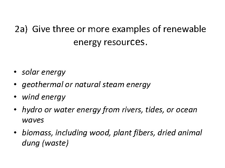 2 a) Give three or more examples of renewable energy resources. solar energy geothermal