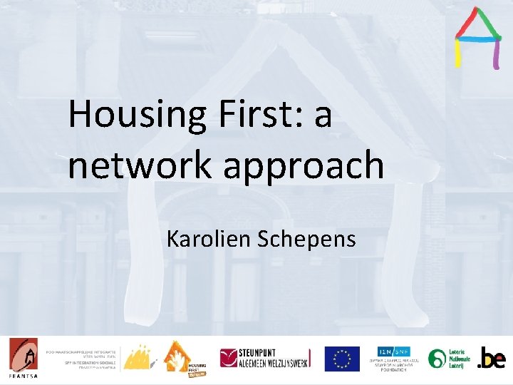 Housing First: a Presentation title Presentation Title network approach Speaker’s name Karolien Schepens 