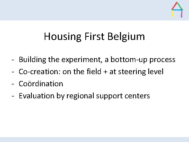 Housing First Belgium - Building the experiment, a bottom-up process Co-creation: on the field