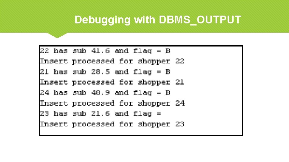 Debugging with DBMS_OUTPUT 21 Oracle 11 g: PL/SQL Programming 