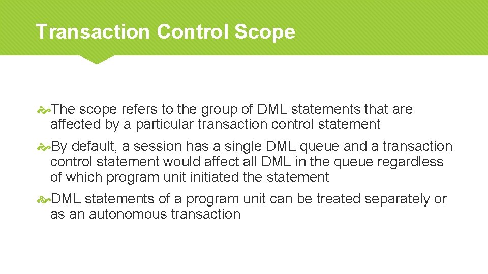 Transaction Control Scope The scope refers to the group of DML statements that are