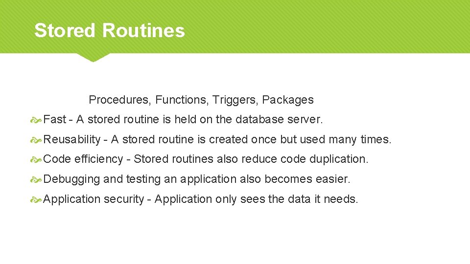 Stored Routines Procedures, Functions, Triggers, Packages Fast - A stored routine is held on