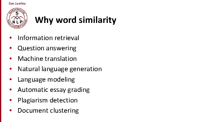 Dan Jurafsky Why word similarity • • Information retrieval Question answering Machine translation Natural