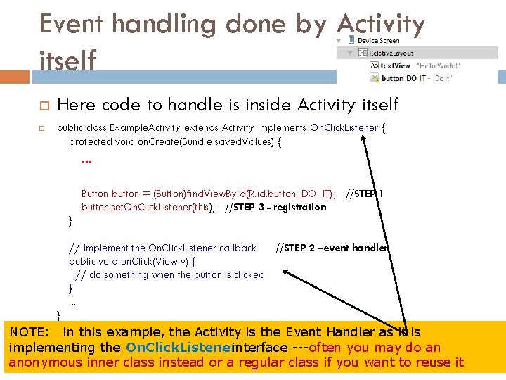 Event handling done by Activity itself Here code to handle is inside Activity itself