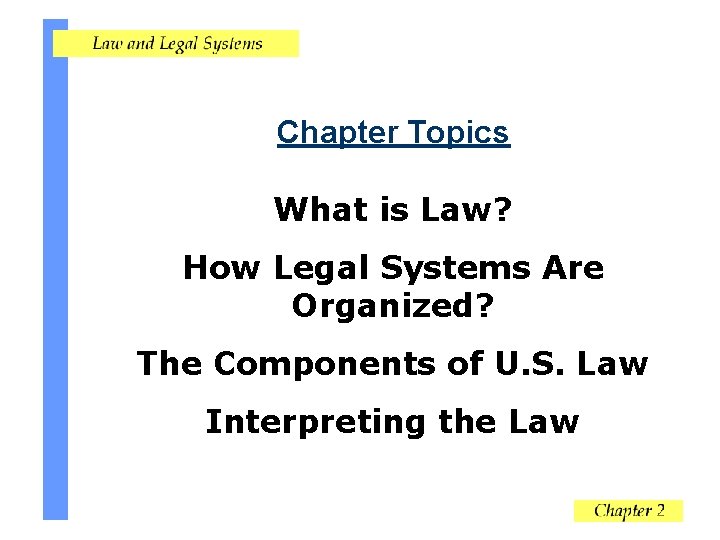 Chapter Topics What is Law How Legal Systems