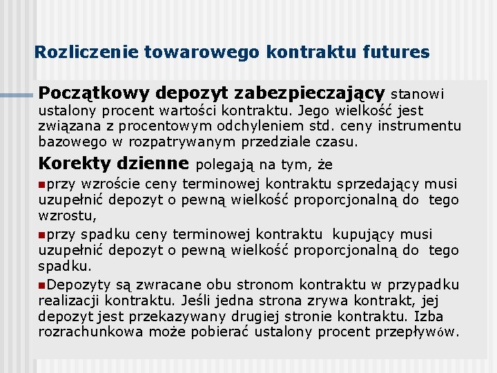 Rozliczenie towarowego kontraktu futures Początkowy depozyt zabezpieczający stanowi ustalony procent wartości kontraktu. Jego wielkość