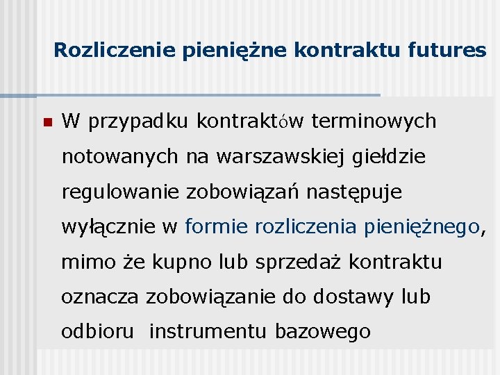 Rozliczenie pieniężne kontraktu futures n W przypadku kontraktów terminowych notowanych na warszawskiej giełdzie regulowanie