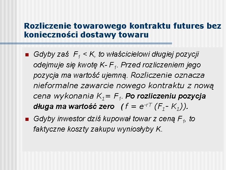 Rozliczenie towarowego kontraktu futures bez konieczności dostawy towaru n Gdyby zaś F 1 <