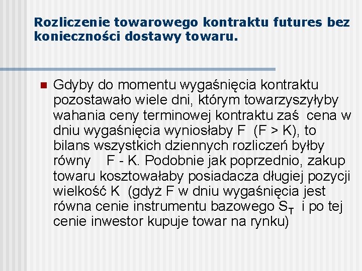 Rozliczenie towarowego kontraktu futures bez konieczności dostawy towaru. n Gdyby do momentu wygaśnięcia kontraktu