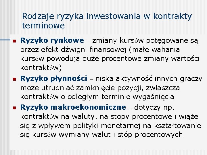Rodzaje ryzyka inwestowania w kontrakty terminowe n Ryzyko rynkowe – zmiany kursów potęgowane są