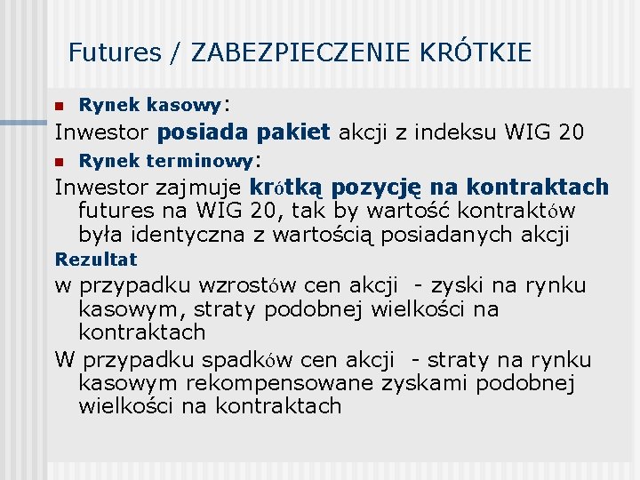 Futures / ZABEZPIECZENIE KRÓTKIE n Rynek kasowy: Inwestor posiada pakiet akcji z indeksu WIG