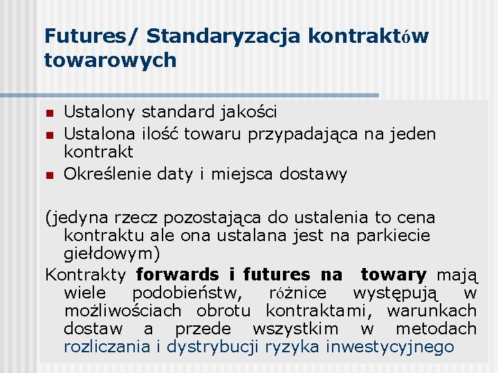 Futures/ Standaryzacja kontraktów towarowych n n n Ustalony standard jakości Ustalona ilość towaru przypadająca