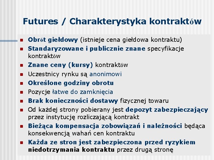 Futures / Charakterystyka kontraktów n n n n n Obrót giełdowy (istnieje cena giełdowa