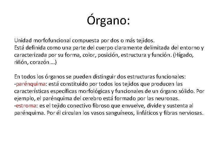 Órgano: Unidad morfofuncional compuesta por dos o más tejidos. Está definida como una parte