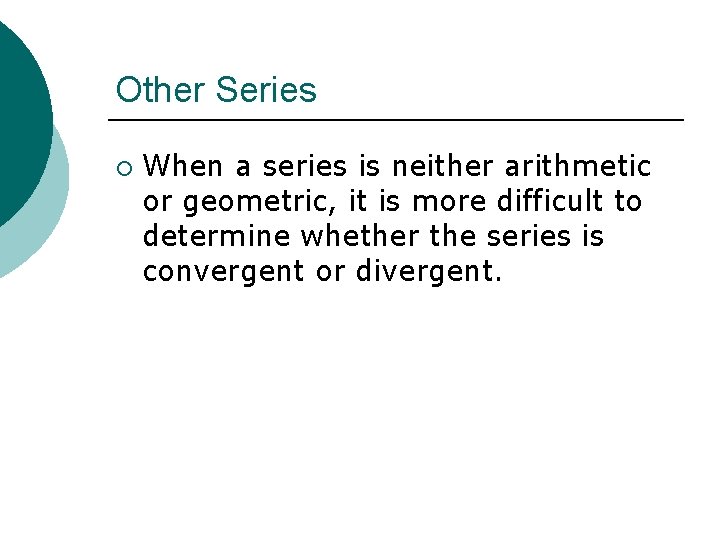 Other Series ¡ When a series is neither arithmetic or geometric, it is more