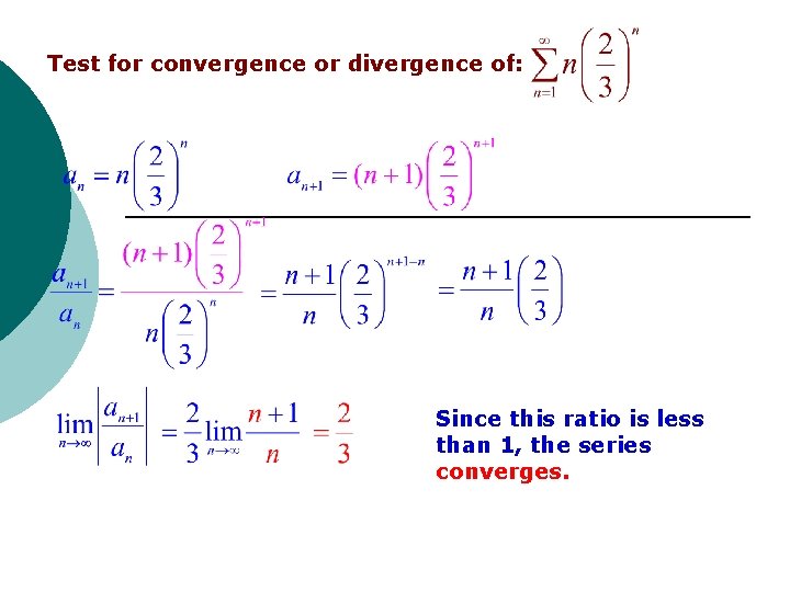 Test for convergence or divergence of: Since this ratio is less than 1, the