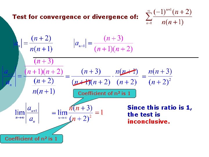 Test for convergence or divergence of: Coefficient of n 2 is 1 Since this