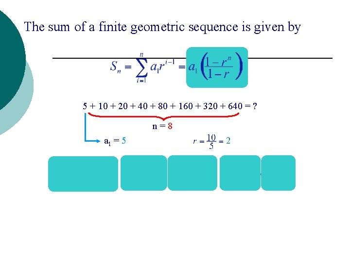 The sum of a finite geometric sequence is given by 5 + 10 +
