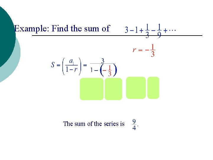 Example: Find the sum of The sum of the series is 