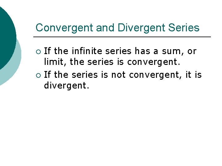 Convergent and Divergent Series If the infinite series has a sum, or limit, the
