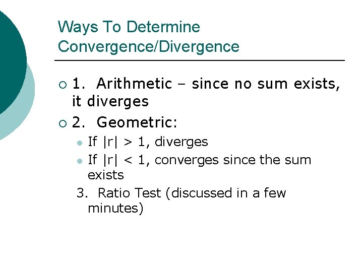 Ways To Determine Convergence/Divergence 1. Arithmetic – since no sum exists, it diverges ¡