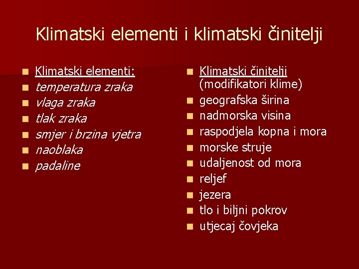 Klimatski elementi i klimatski činitelji n Klimatski elementi: n temperatura zraka vlaga zraka tlak