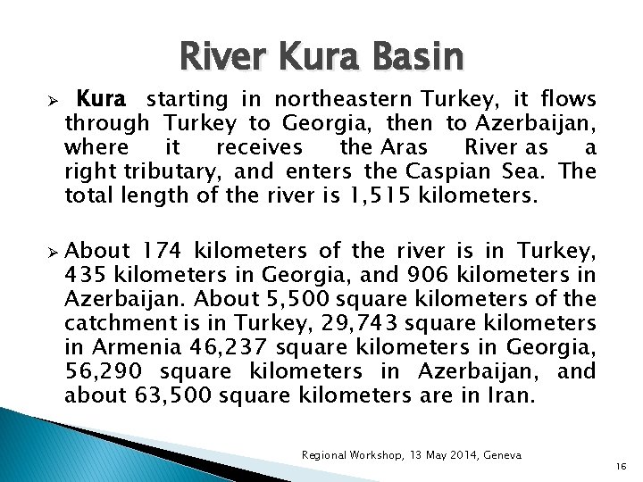River Kura Basin Ø Ø Kura starting in northeastern Turkey, it flows through Turkey River Kura Basin Ø Ø Kura starting in northeastern Turkey, it flows through Turkey