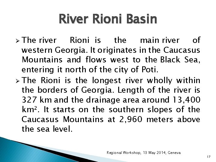 River Rioni Basin Ø The river Rioni is the main river of western Georgia. River Rioni Basin Ø The river Rioni is the main river of western Georgia.