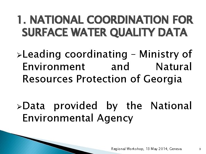 1. NATIONAL COORDINATION FOR SURFACE WATER QUALITY DATA ØLeading coordinating – Ministry of Environment 1. NATIONAL COORDINATION FOR SURFACE WATER QUALITY DATA ØLeading coordinating – Ministry of Environment