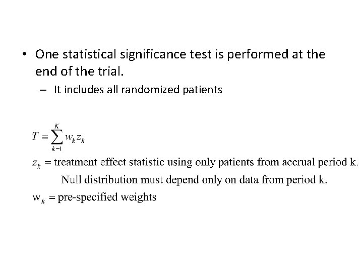  • One statistical significance test is performed at the end of the trial.