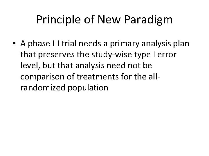 Principle of New Paradigm • A phase III trial needs a primary analysis plan