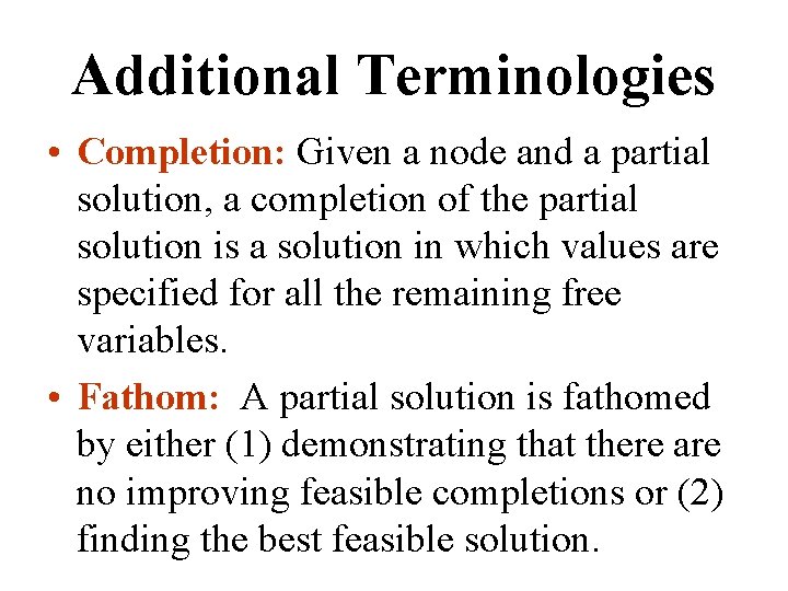 Additional Terminologies • Completion: Given a node and a partial solution, a completion of