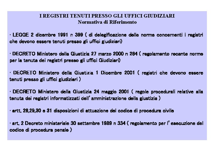 I REGISTRI TENUTI PRESSO GLI UFFICI GIUDIZIARI Normativa di Riferimento • LEGGE 2 dicembre I REGISTRI TENUTI PRESSO GLI UFFICI GIUDIZIARI Normativa di Riferimento • LEGGE 2 dicembre