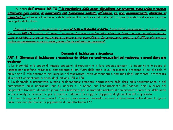 Ai sensi dell’articolo 165 TU “ la liquidazione delle spese disciplinate nel presente testo