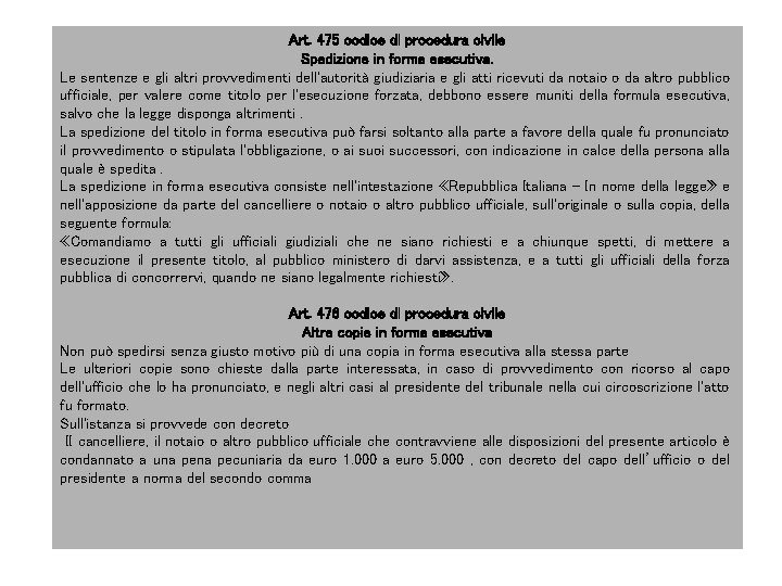 Art. 475 codice di procedura civile Spedizione in forma esecutiva. Le sentenze e gli