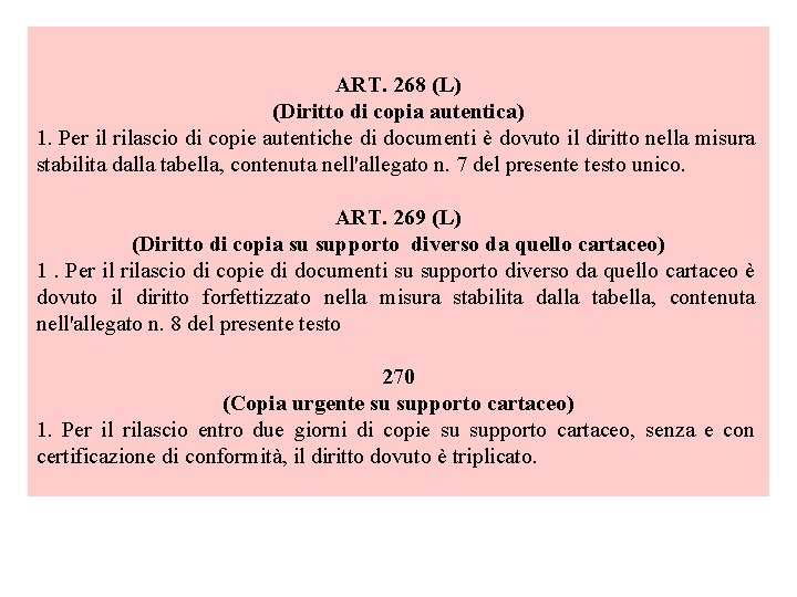 ART. 268 (L) (Diritto di copia autentica) 1. Per il rilascio di copie ART. 268 (L) (Diritto di copia autentica) 1. Per il rilascio di copie