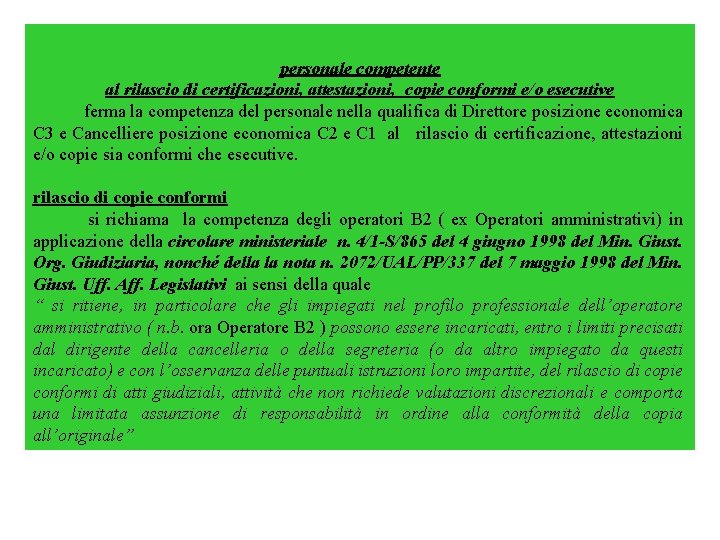  personale competente al rilascio di certificazioni, attestazioni, copie conformi e/o esecutive ferma la