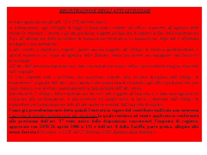 REGISTRAZIONE DEGLI ATTI GIUDIZIARI trovano applicazione gli artt. 73 e 278 del testo unico: REGISTRAZIONE DEGLI ATTI GIUDIZIARI trovano applicazione gli artt. 73 e 278 del testo unico: