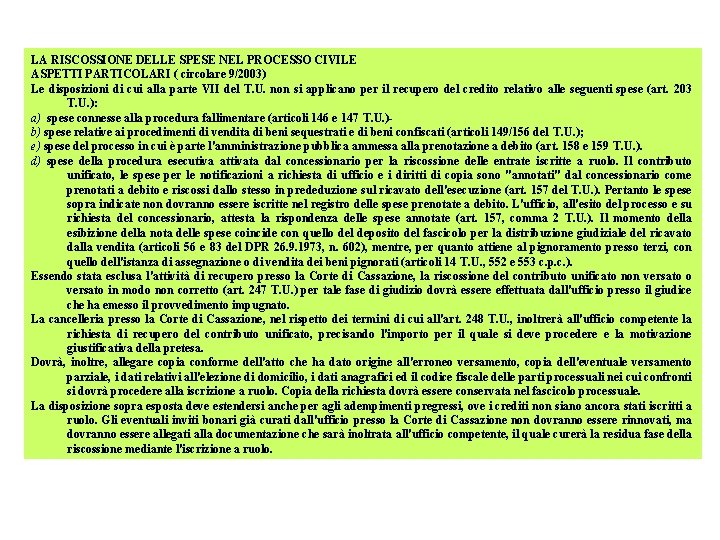 LA RISCOSSIONE DELLE SPESE NEL PROCESSO CIVILE ASPETTI PARTICOLARI ( circolare 9/2003) Le disposizioni LA RISCOSSIONE DELLE SPESE NEL PROCESSO CIVILE ASPETTI PARTICOLARI ( circolare 9/2003) Le disposizioni
