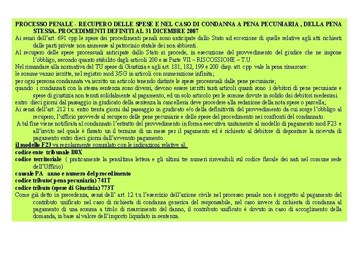 PROCESSO PENALE RECUPERO DELLE SPESE E NEL CASO DI CONDANNA A PENA PECUNIARIA ,