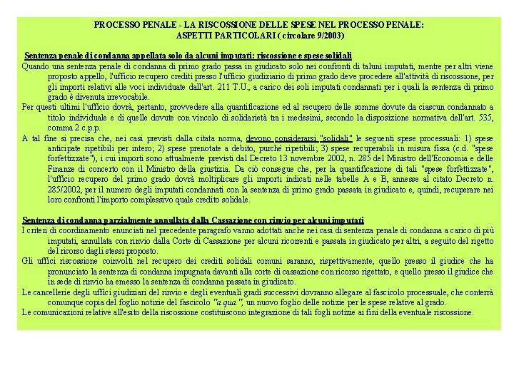 PROCESSO PENALE LA RISCOSSIONE DELLE SPESE NEL PROCESSO PENALE: ASPETTI PARTICOLARI ( circolare 9/2003) PROCESSO PENALE LA RISCOSSIONE DELLE SPESE NEL PROCESSO PENALE: ASPETTI PARTICOLARI ( circolare 9/2003)