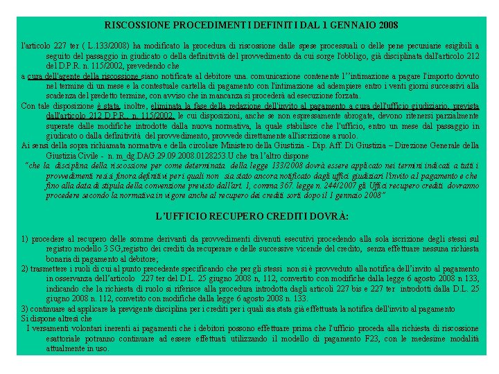 RISCOSSIONE PROCEDIMENTI DEFINITI DAL 1 GENNAIO 2008 l'articolo 227 ter ( L. 133/2008) ha