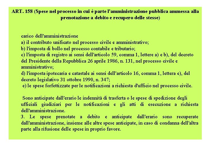 ART. 158 (Spese nel processo in cui è parte l'amministrazione pubblica ammessa alla prenotazione