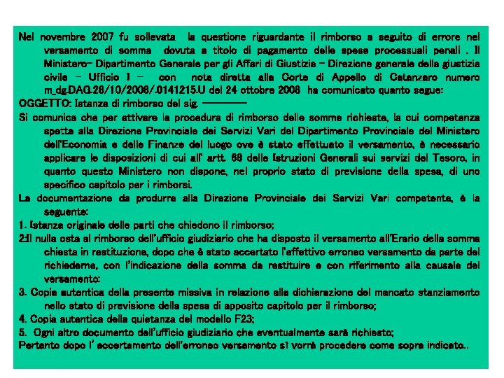 Nel novembre 2007 fu sollevata la questione riguardante il rimborso a seguito di errore