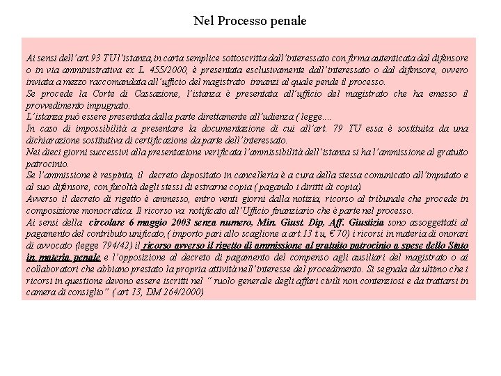 Nel Processo penale Ai sensi dell’art. 93 TU l’istanza, in carta semplice sottoscritta dall’interessato