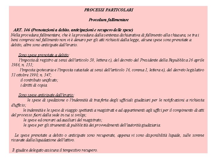 PROCESSI PARTICOLARI Procedura fallimentare ART. 146 (Prenotazioni a debito, anticipazioni e recupero delle PROCESSI PARTICOLARI Procedura fallimentare ART. 146 (Prenotazioni a debito, anticipazioni e recupero delle