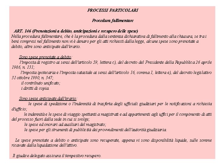  PROCESSI PARTICOLARI Procedura fallimentare ART. 146 (Prenotazioni a debito, anticipazioni e recupero delle