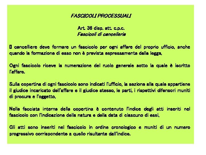 FASCICOLI PROCESSUALI Art. 36 disp. att. c. p. c. Fascicoli di cancelleria II cancelliere FASCICOLI PROCESSUALI Art. 36 disp. att. c. p. c. Fascicoli di cancelleria II cancelliere